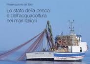 Lo stato della pesca e dell?acquacoltura nei mari italiani Lo stato della pesca e dell?acquacoltura nei mari italiani